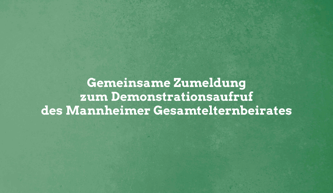 Gemeinsame Zumeldung zum Demonstrationsaufruf des Mannheimer Gesamtelternbeirates