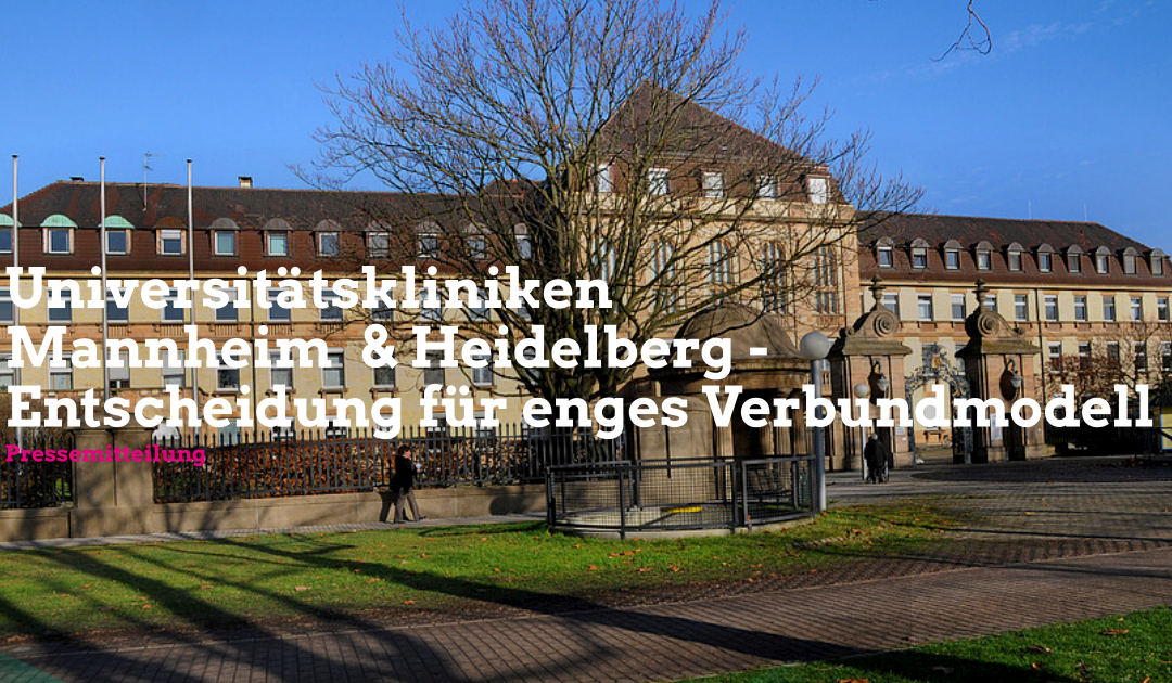 Gemeinsame Zumeldung: Universitätskliniken Mannheim und Heidelberg – Entscheidung für enges Verbundmodell gefallen